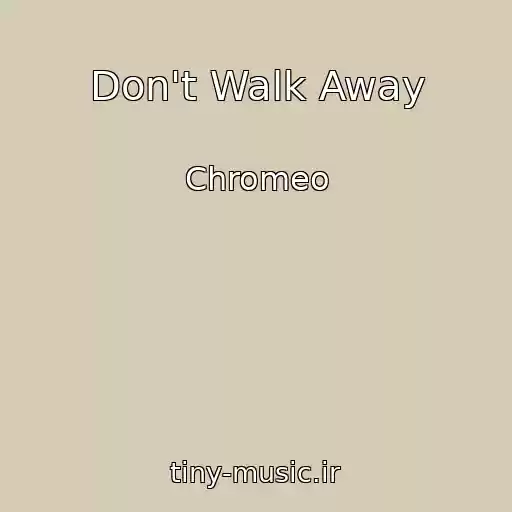 کاور آهنگ Don't Walk Away از Chromeo