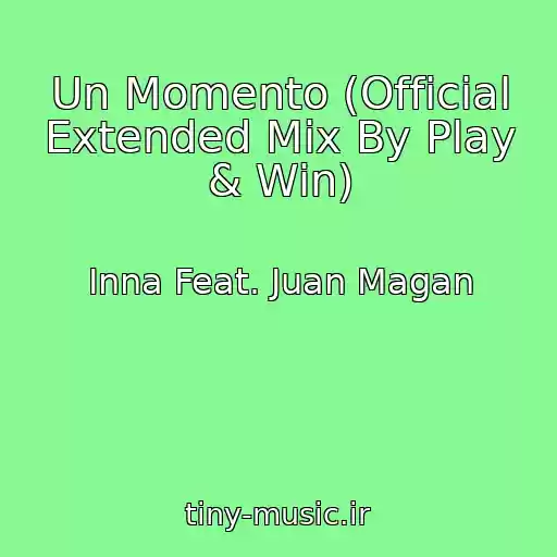 کاور آهنگ Un Momento (Official Extended Mix By Play & Win) از Inna Feat. Juan Magan