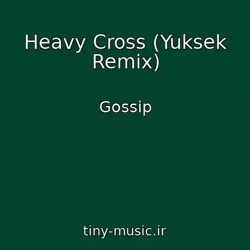 کاور آهنگ Heavy Cross (Yuksek Remix) از Gossip