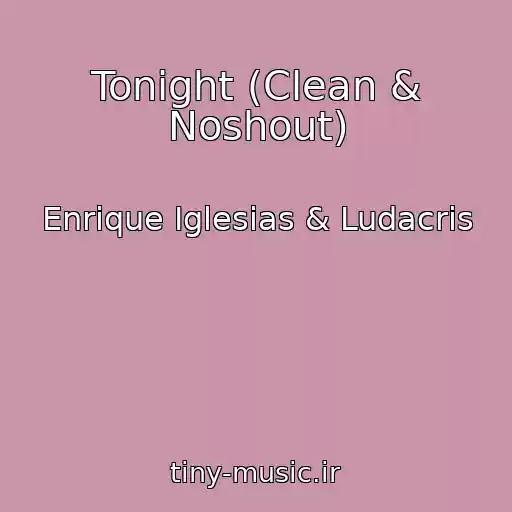 کاور آهنگ Tonight (Clean & Noshout) از Enrique Iglesias & Ludacris