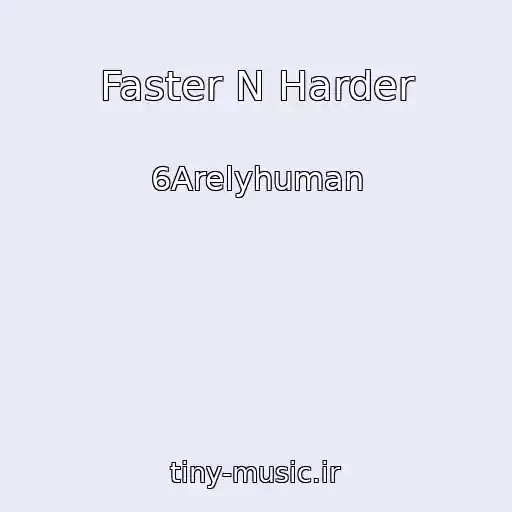 کاور آهنگ Faster N Harder از 6Arelyhuman