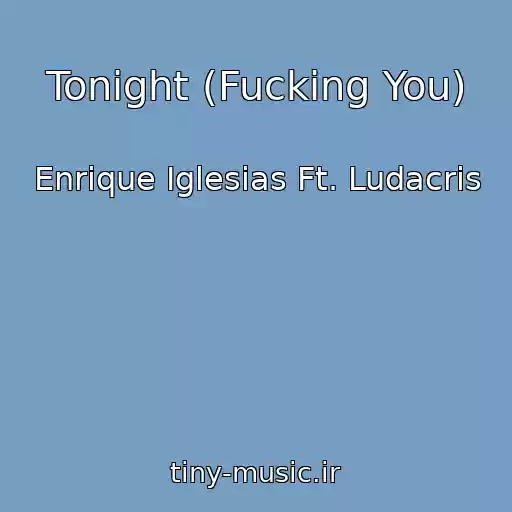 کاور آهنگ Tonight (Fucking You) از Enrique Iglesias Ft. Ludacris