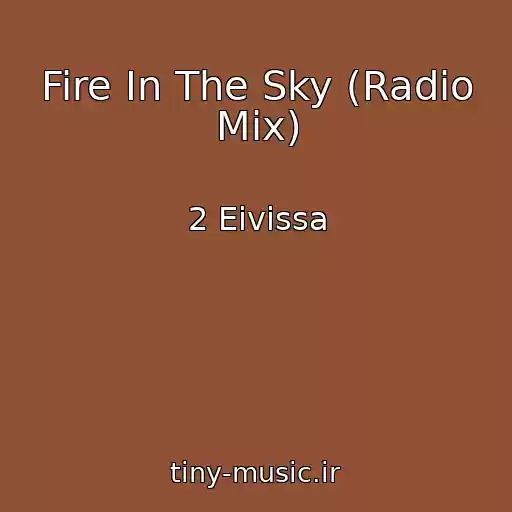 کاور آهنگ Fire In The Sky (Radio Mix) از 2 Eivissa