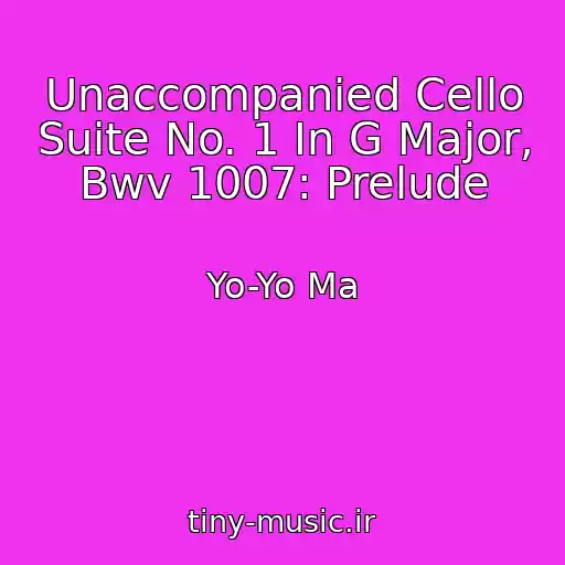 کاور آهنگ Unaccompanied Cello Suite No. 1 In G Major, Bwv 1007: Prelude از Yo-Yo Ma