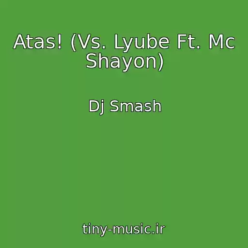 کاور آهنگ Atas! (Vs. Lyube Ft. Mc Shayon) از Dj Smash