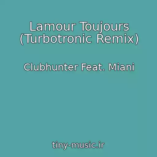 کاور آهنگ Lamour Toujours (Turbotronic Remix) از Clubhunter Feat. Miani