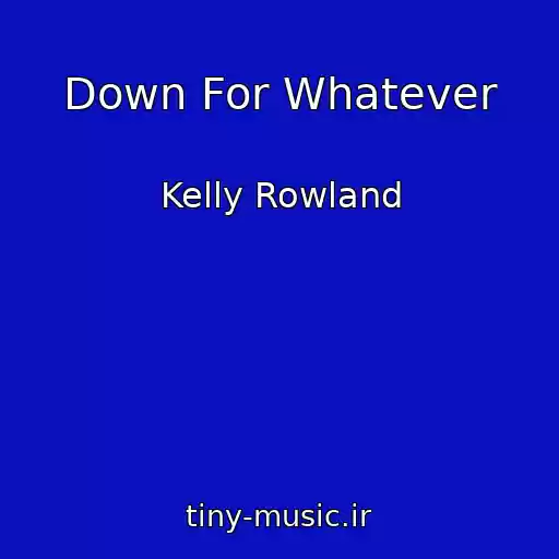 کاور آهنگ Down For Whatever از Kelly Rowland