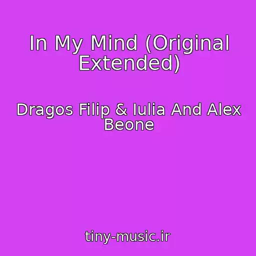 کاور آهنگ In My Mind (Original Extended) از Dragos Filip & Iulia And Alex Beone