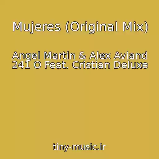 کاور آهنگ Mujeres (Original Mix) از Angel Martin & Alex Aviand 241 O Feat. Cristian Deluxe