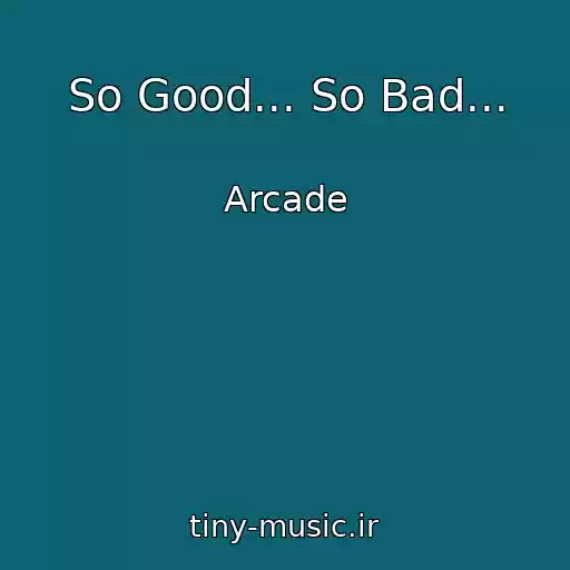 کاور آهنگ So Good... So Bad... از Arcade