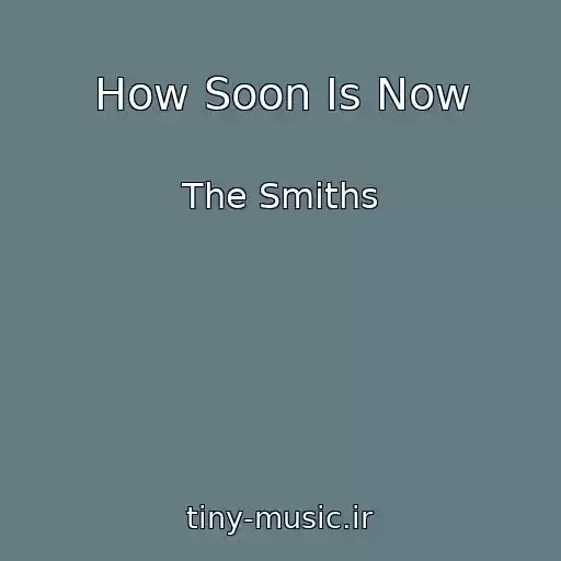 کاور آهنگ How Soon Is Now از The Smiths