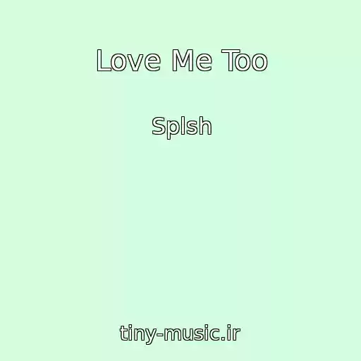کاور آهنگ Love Me Too از Splsh
