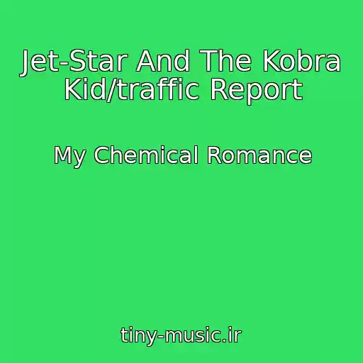 کاور آهنگ Jet-Star And The Kobra Kid/traffic Report از My Chemical Romance