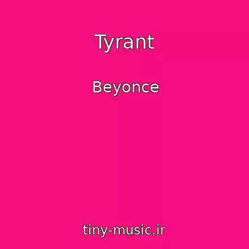 کاور آهنگ Tyrant از Beyonce