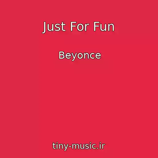 کاور آهنگ Just For Fun از Beyonce