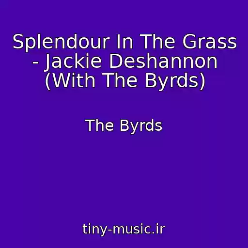 کاور آهنگ Splendour In The Grass - Jackie Deshannon (With The Byrds) از The Byrds