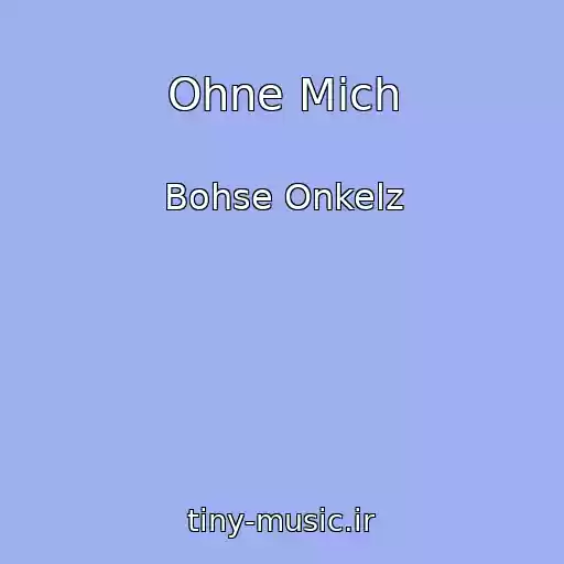کاور آهنگ Ohne Mich از Bohse Onkelz