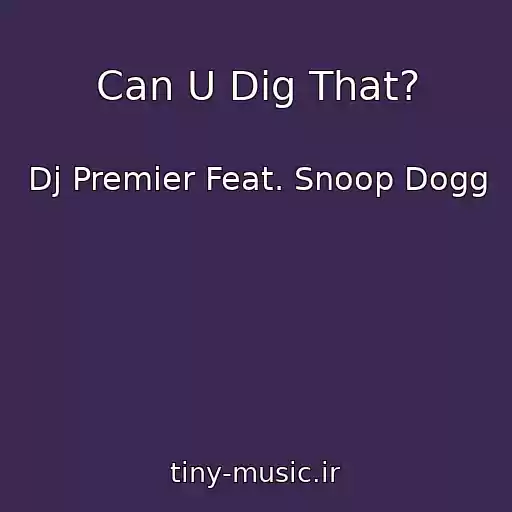 کاور آهنگ Can U Dig That? از Dj Premier Feat. Snoop Dogg