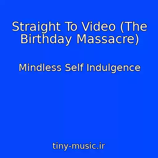 کاور آهنگ Straight To Video (The Birthday Massacre) از Mindless Self Indulgence