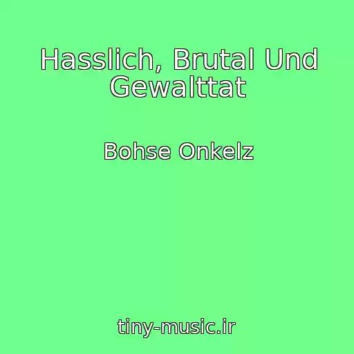 کاور آهنگ Hasslich, Brutal Und Gewalttat از Bohse Onkelz