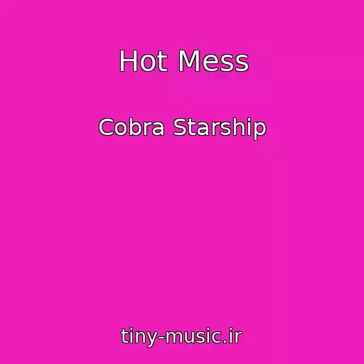 کاور آهنگ Hot Mess از Cobra Starship
