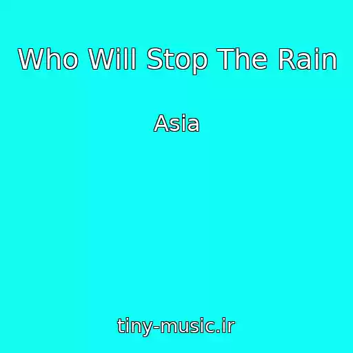 کاور آهنگ Who Will Stop The Rain از Asia