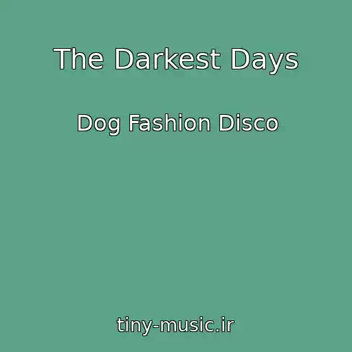کاور آهنگ The Darkest Days از Dog Fashion Disco