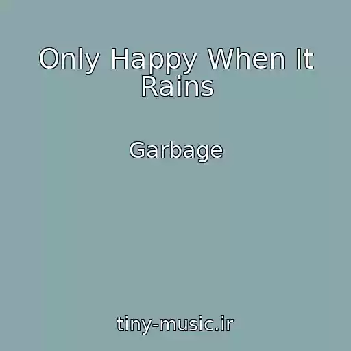 کاور آهنگ Only Happy When It Rains از Garbage