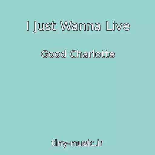 کاور آهنگ I Just Wanna Live از Good Charlotte