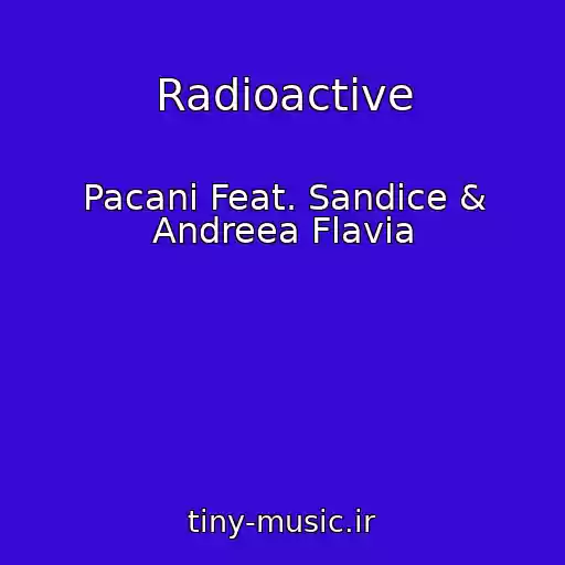 کاور آهنگ Radioactive از Pacani Feat. Sandice & Andreea Flavia