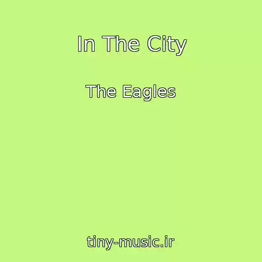 کاور آهنگ In The City از The Eagles