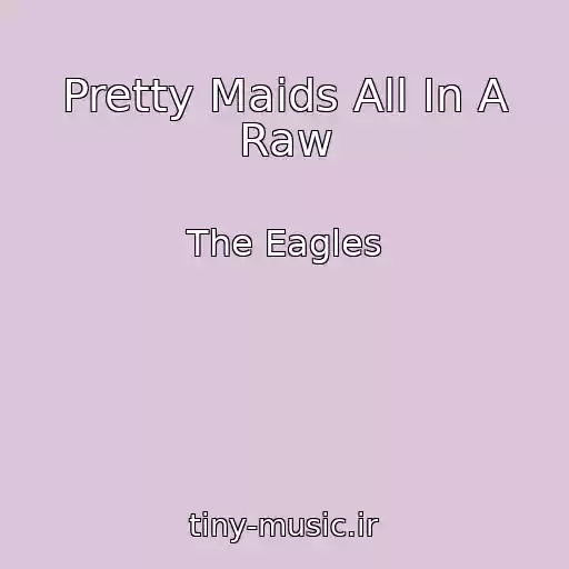 کاور آهنگ Pretty Maids All In A Raw از The Eagles