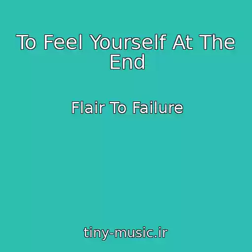 کاور آهنگ To Feel Yourself At The End از Flair To Failure