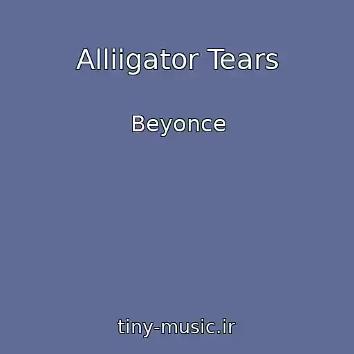 کاور آهنگ Alliigator Tears از Beyonce