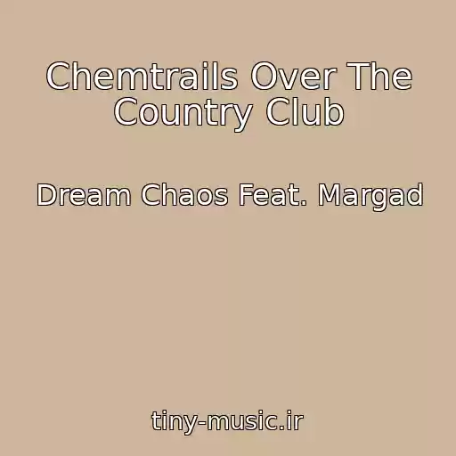 کاور آهنگ Chemtrails Over The Country Club از Dream Chaos Feat. Margad