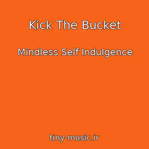 کاور آهنگ Kick The Bucket از Mindless Self Indulgence