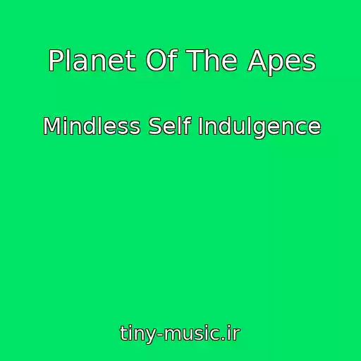 کاور آهنگ Planet Of The Apes از Mindless Self Indulgence