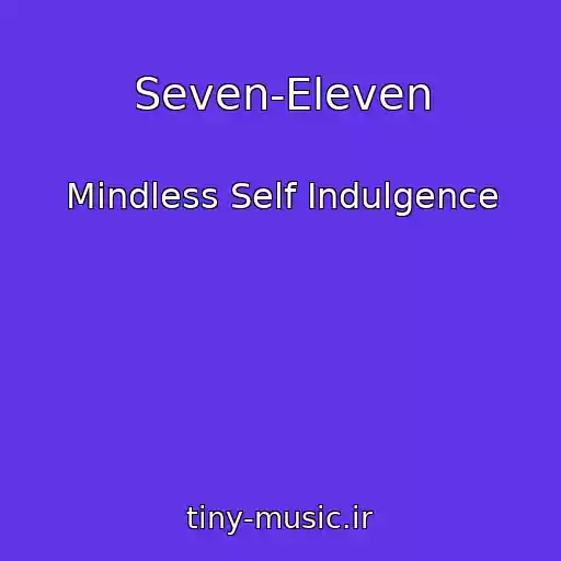 کاور آهنگ Seven-Eleven از Mindless Self Indulgence