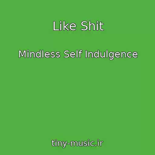 کاور آهنگ Like Shit از Mindless Self Indulgence
