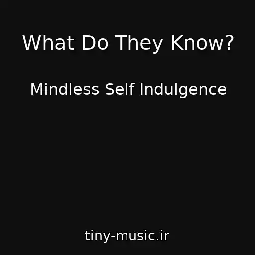 کاور آهنگ What Do They Know? از Mindless Self Indulgence