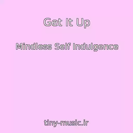 کاور آهنگ Get It Up از Mindless Self Indulgence