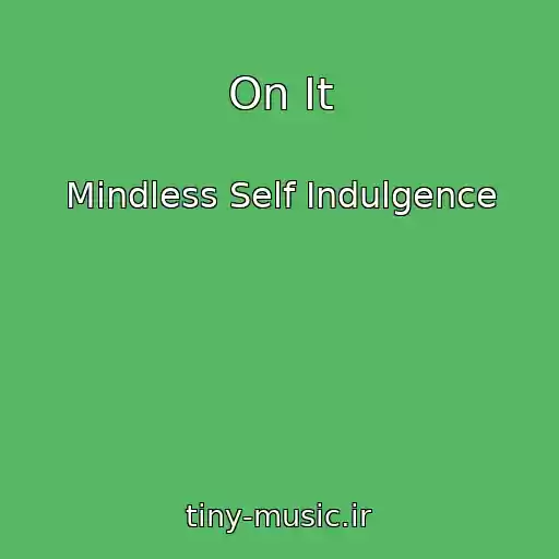 کاور آهنگ On It از Mindless Self Indulgence
