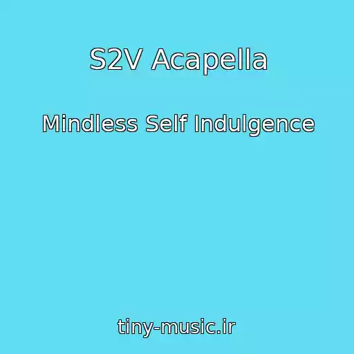 کاور آهنگ S2V Acapella از Mindless Self Indulgence