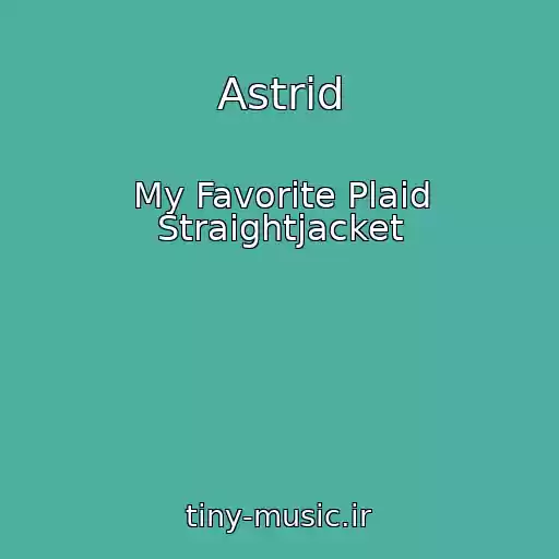 کاور آهنگ Astrid از My Favorite Plaid Straightjacket