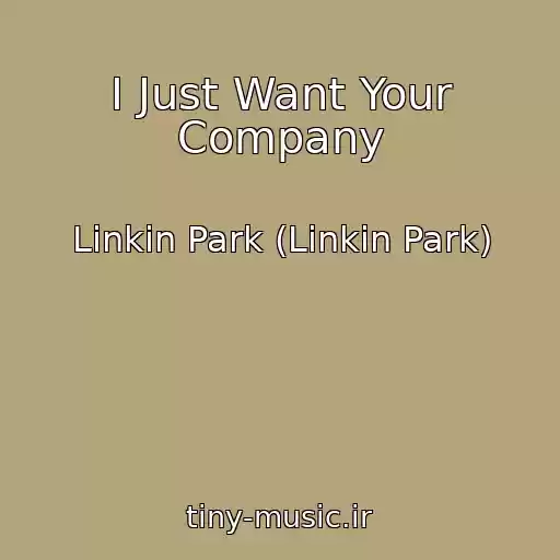 کاور آهنگ I Just Want Your Company از Linkin Park (Linkin Park)