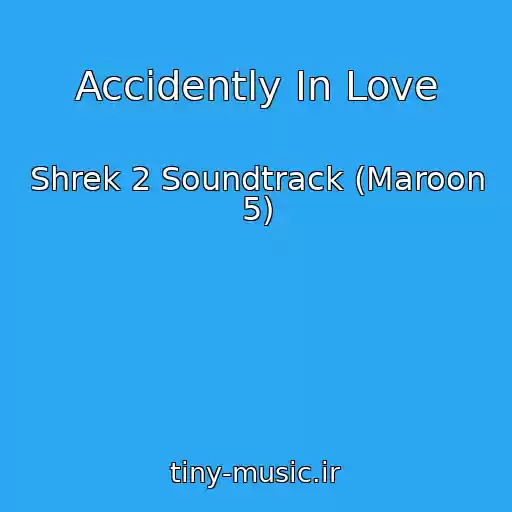 کاور آهنگ Accidently In Love از Shrek 2 Soundtrack (Maroon 5)