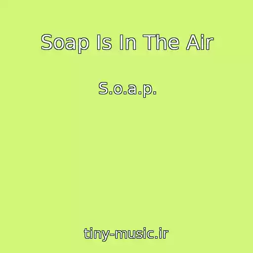 کاور آهنگ Soap Is In The Air از S.o.a.p.