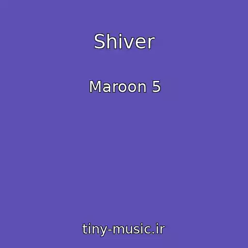 کاور آهنگ Shiver از Maroon 5