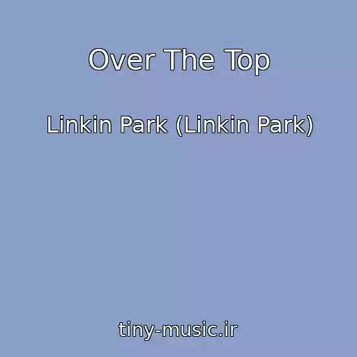 کاور آهنگ Over The Top از Linkin Park (Linkin Park)