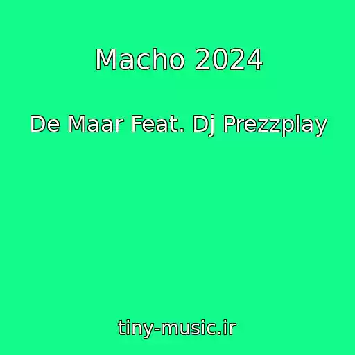 کاور آهنگ Macho 2024 از De Maar Feat. Dj Prezzplay